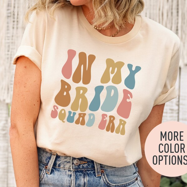 In My Bride Squad Era Shirt, Bridesmaid Squad Shirt, Bachelorette Party Shirt, Bridal Shower Shirt, Team Bride Shirt, Shirt for Bride Squad