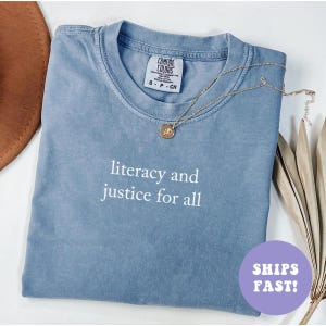 Comfort Colors® Literacy And Justice For All Shirt, Book Club Shirt, Reading Teacher Shirt, First Day of School Shirt, Back to School Shirt
