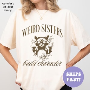 Comfort Colors® Weird Sisters Build Character Shirt, Funny Sister Shirt, Cute Birthday TShirt for Sister, Funny Sister Gift from Sis