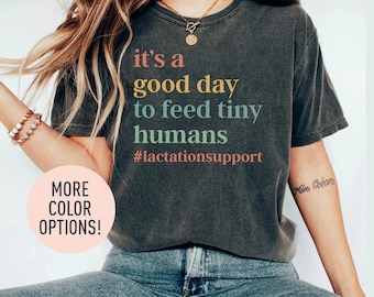 It’s A Good Day To Feed Tiny Humans Shirt Lactation Support Shirt Lactation Specialist Shirt Shirt for Lactation Shirt for Mom