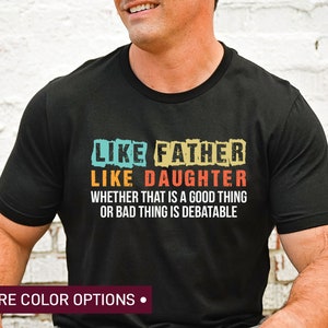 Like Father Like Daughter Shirt, Father’s Day Gift, Funny Dad Shirt, Best Father Ever Shirt, Fatherhood Shirt, Men&#39;s Shirt