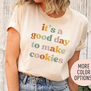 It&#39;s A Good Day to Make Cookies Shirt for Women, Funny Baking Gift for Baker, Cute Tee for Pastry Chef, Cookie Lover, Baking Mom Shirt