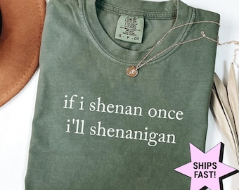 Comfort Colors® If I Shenan Once I'll Shenanigan Shirt, Irish Humor Shirt, Funny Pun Meme Shirt, Trendy Shirt, Gift For Her