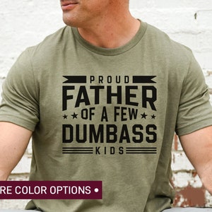 Proud Father Of A Few Dumbass Kids Shirt, Funny Dad Shirt, Best Dad Ever Shirt, Father’s Day Gift, Cool Dad Shirt, Funny Shirt for Dad