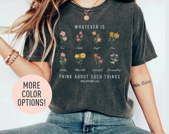 Whatever Is Think About Such Things Shirt, Philippians 4:8, Bible Verse Shirt, Floral Verse Shirt, Flower Christian Shirt, Christian Shirt