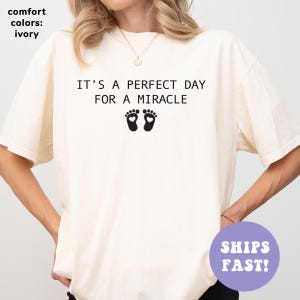 Comfort Colors® It&#39;s A Perfect Day For A Miracle Shirt, IVF Mom and Dad Gift, Transfer Day Tshirt, Strong Matching Shirt, IVF Mom Shirt