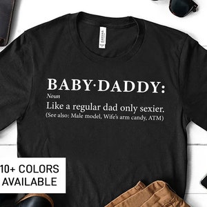 Funny Baby Daddy T-Shirt for Him, Baby Daddy Gift for Fathers Day Gift, Baby Shower Gift for Husband or Boyfriend, Shirt from Wife