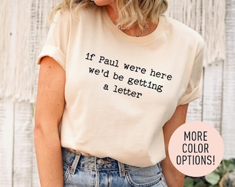 If Paul Were Here We’d Be Getting a Letter Shirt, Christian Humor Tee, Bible Humor Shirt, Funny Church Shirt, Faith Based Shirt, Religious