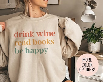 Drink wijn Lees boeken Be Happy Crewneck Sweatshirt, Wijn Sweatshirt, Wijnliefhebber, Boekenliefhebber, Mijn leven zijn boeken, Boekenwurm Sweatshirt