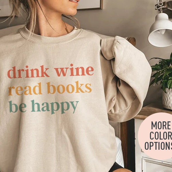 Drink Wine Read Books Be Happy Crewneck Sweatshirt, Wine Sweatshirt, Wine Lover, Book Lover, My life Are Books, Bookworm Sweatshirt