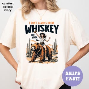 Comfort Colors® I Don&#39;t Always Drink Whiskey Shirt, Cowgirl Shirt, Funny Western Shirt, Vintage Country Shirt, Funny Alcohol Shirt for Women