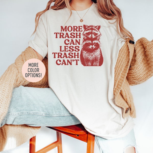 More Trash Can Less Trash Can't Shirt, Funny Raccoon Trash Shirt, Trash Pandas Shirt, Raccoon Lover Shirt, Oversized Shirt for Women