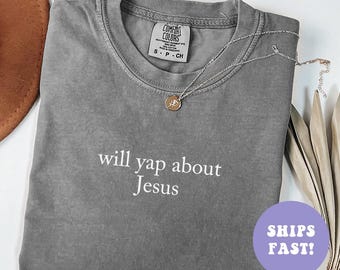 Comfort Colors® Will Yap About Jesus Shirt Christian Mom Shirt Christian Apparel Gift Mom Gifts Religious Shirt Shirt for Women