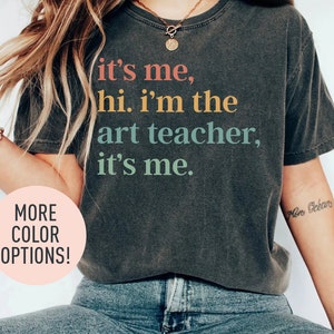 It&#39;s Me Hi I&#39;m The Art Teacher It&#39;s Me Shirt, Artist Shirt, Art Workshop Teacher Shirt, Art Lover Shirt, Teacher Gift, Teacher Appreciation