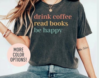 Drink Coffee Read Books Be Happy Shirt Coffee Shirt Coffee Lover Book Lover My life Are Books Bookworm Shirt, Nerdy Books
