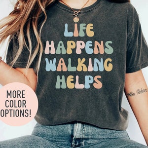 Life Happens Walking Helps Shirt, Funny Quotes for Walking Shirt, Therapy Marathon Athlete Shirt,Fitness Walking Mom Shirt,Shirt for Walking