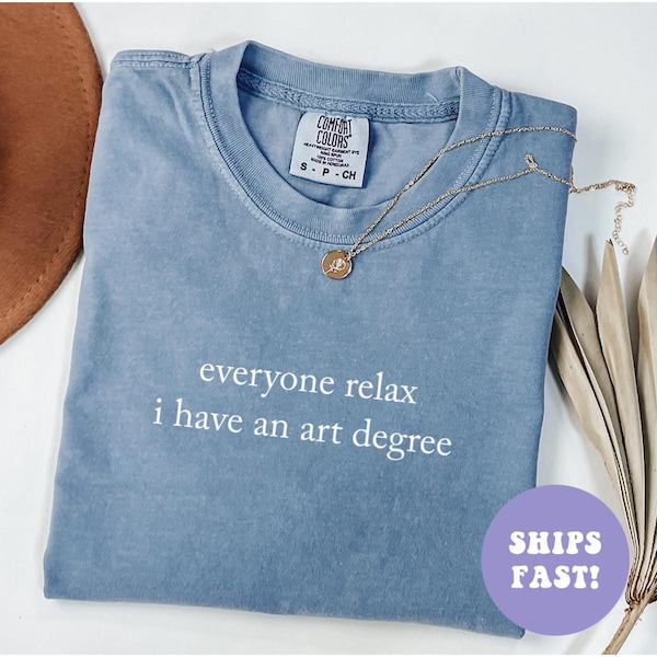 Comfort Colors® Everyone Relax I Have An Art Degree Shirt, Funny Art Tshirt, Art Lover Humor Gift, Sarcastic Artist Shirt, Paint Artist Gift