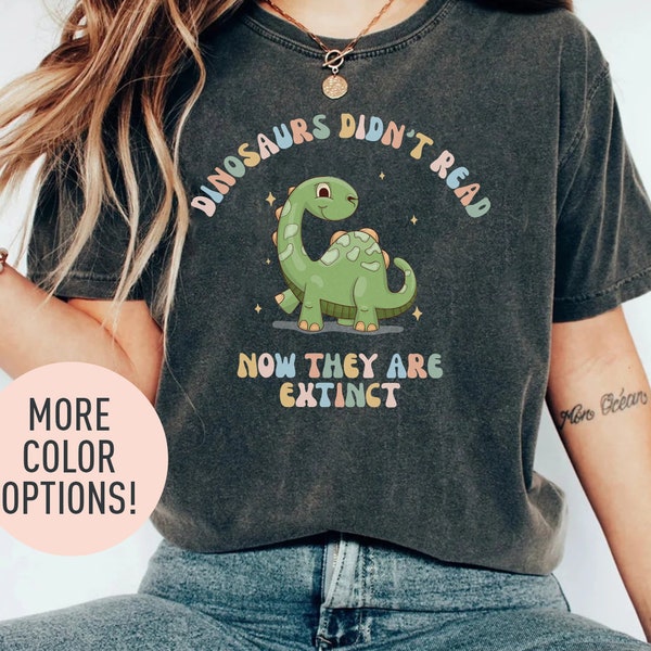 Dinosaurs Didn't Read Now They Are Extinct Shirt,Funny Dinosaur Shirt, Dinosaur Shirt, Make Reading A Habit, Book Lover Shirt, Shirt for Her