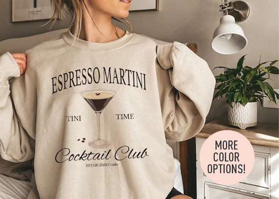 Espresso Martini Cocktail Club Crewneck Sweatshirt Tini Time Sweatshirt Martini Drink Lover Sweatshirt Cocktail and Social Club Sweater