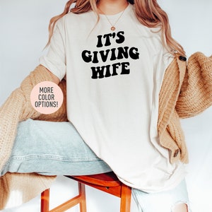 It’s Giving Wife Shirt, Newlywed Shirt, Future Wife Shirt, Bride-to-be Bachelorette Party Shirt, Bridal Party Shirt, Wifey Oversized Shirt