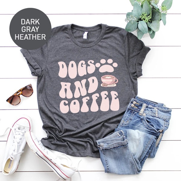 Dogs and Coffee Shirt for Women, Funny Dog Mom TShirt for Dog Mom Gift for Her, Cute Dog Lover T-Shirt for Coffee Lover Gift for Dog Lover