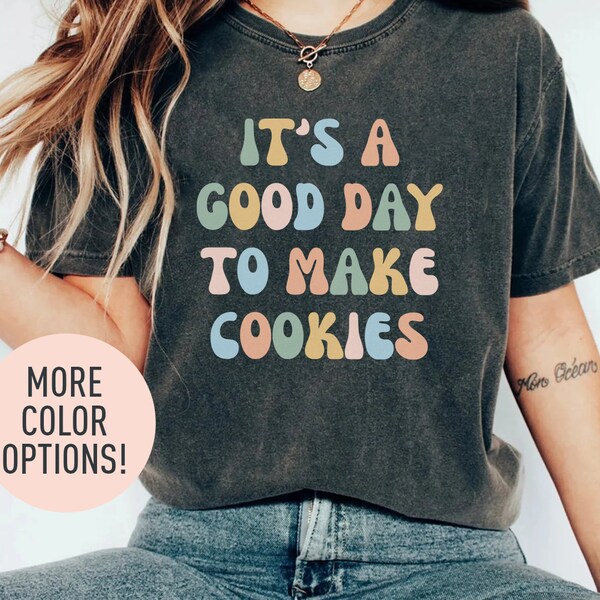 It's A Good Day to Make Cookies Shirt for Women, Funny Baking Gift for Baker, Cute Tee for Pastry Chef, Cookie Lover, Baking Mom Shirt