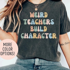 Weird Teachers Build Character Shirt, Retro Teachers Shirt, Teacher's Day Gift, Teacher Appreciation Shirt, Teacher Gift, Best Teacher Shirt