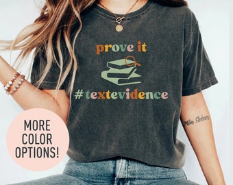 Prove It Text Evidence T-Shirt for English Teacher, Research Shirt, Evidence Based Shirt, Back To School Gift,  Reading Teacher Shirt