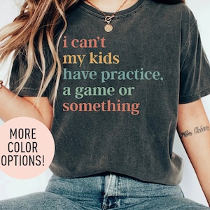 I Cant My Kids Have Practice, A Game Or Something Shirt, Game Season Shirt, Funny Sports Mom Shirt, Baseball Mom Shirt, Soccer Mom Gift