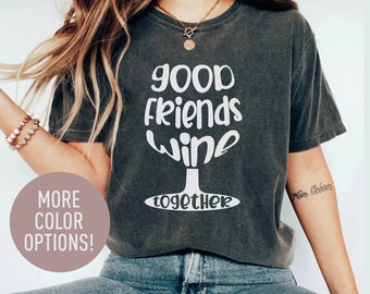 Good Friends Wine Together Shirt for Women, Wine Lover Gift for Best Friend, Funny Drinking TShirt for Friend, Cute Wine T-Shirt for Her