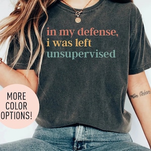 Camiseta &quot;En mi defensa me dejaron sin supervisión&quot;, divertida, sarcasmo, cita divertida, humor para mujer, regalo para ella