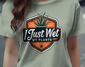 Funny Plant Lover Shirt Design: I Just Wet My Plants PNG (Digital Download)