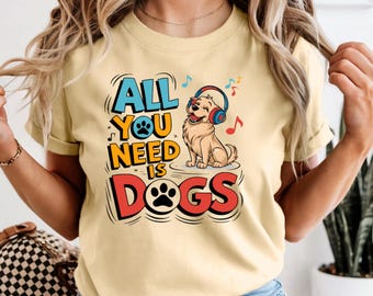 All You Need Is Dogs PNG, Dog Lover Shirt Design (Digital Download)