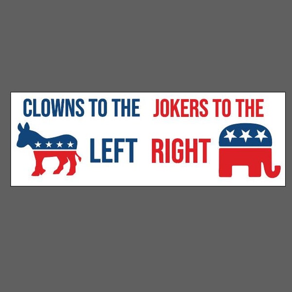 Clowns to the Left, Jokers to the Right, political humor bumper sticker/magnet