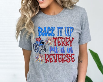 Back It Up Terry Put It In Reverse Shirt, Cute Funny July 4th Shirt, Back Up Terry, 4th of July Shirts, 4th of July Shirt, Patriotic Shirt