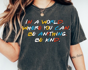 In A World Where You Can Be Anything Be Kind Shirt,Mental Tee,Kids Shirt,Be Kind T-Shirt, Teacher Shirt, Kindness Shirt,Psychologist Shirt,