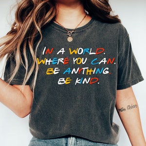 In A World Where You Can Be Anything Be Kind Shirt,Mental Tee,Kids Shirt,Be Kind T-Shirt, Teacher Shirt, Kindness Shirt,Psychologist Shirt,