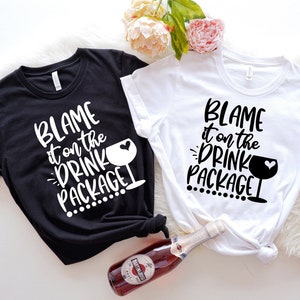 Drink Package Shirt, Blame it on drink package, Cruise Shirts, Girls Cruise, Family Cruise, Cruise Vacation, Cruise Tops, Vacation Shirt,