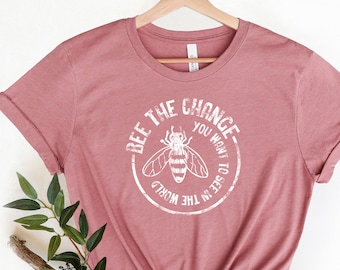 Bee the Change Shirt for Birthday Gift - Cute Bee TShirt For Women - Bee Gift for Bee Lover - Cute Bee Lover Gift - Bee Birthday Shirt