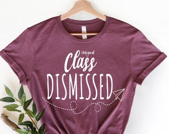 Class Dismissed Teacher Shirt: End of Year Summer Break