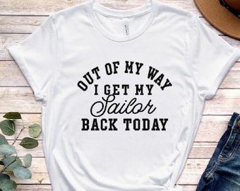 Army Wife shirt, Out of my way I get my sailor back today shirt, military homecoming shirt, welcome shirt, Proud Army shirt, Military Shirt