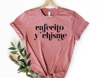 Cafecito y Chisme T-shirt: Latina Spanish Coffee & Gossip Tee