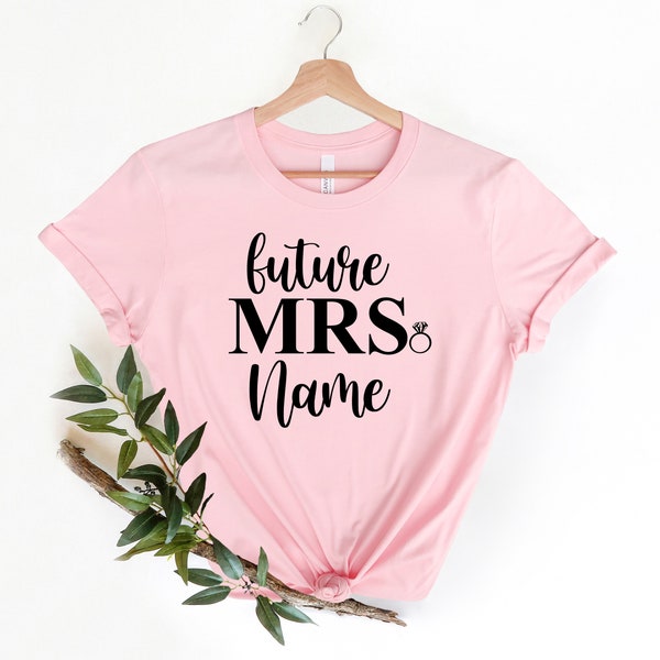 Future Mrs Shirt - Custom Future Mrs Shirt - Bride Gift - Engagement Gift - Fiance Shirt - Bachelorette Party Shirt - Wedding Gift