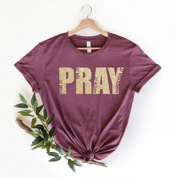 Pray Shirt Christian Shirt Pray T-shirt Pray on It Pray | Etsy