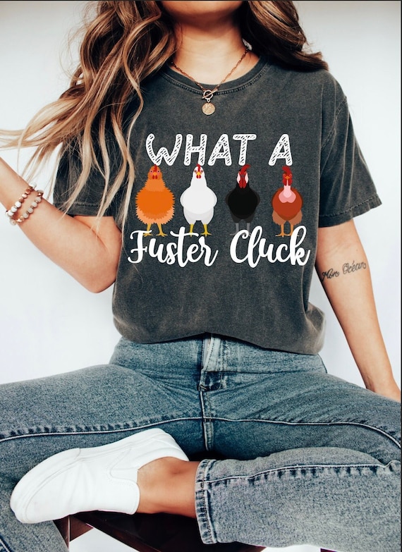 What a Fuster Cluck Shirt: Farm Chicken Tee, Country Woman Gift