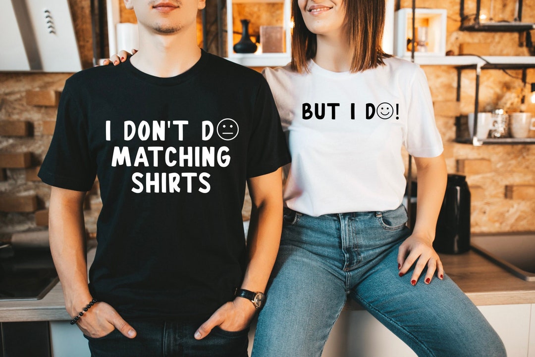 I Don't Do Matching Shirts, but I Do, Couples Matching Shirts, Just ...