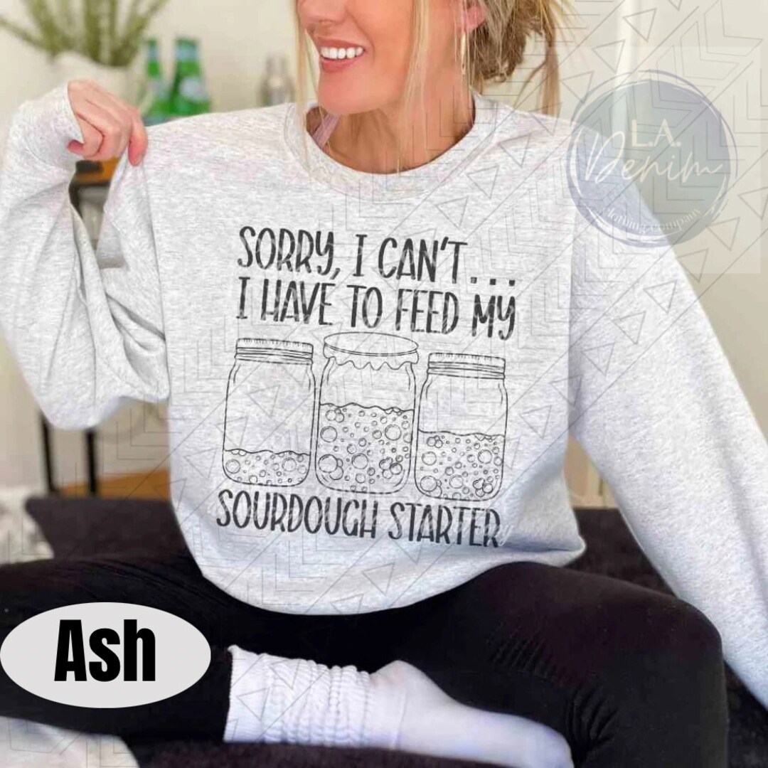 Bread Making Shirt, Sourdough Starter Shirt, Sourdough Starter Sweater