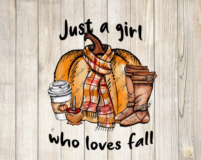 Just a girl  fall Y'all png, fall sublimation digital download, pumpkin design,printable design, autumn boots pumpkin spice flannel