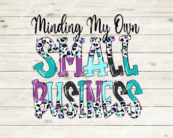 Minding My Own Small Business Half Rainbow Leopard Black PNG Print File for Sublimation Or Print, Business Owner, Mama, Mom, Girl Boss