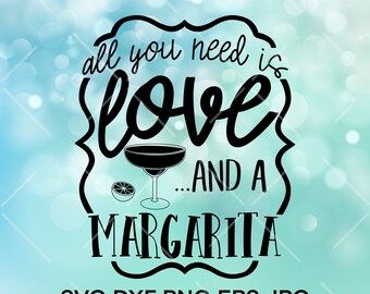 All you need is Love…and a Margarita, SVG png Eps dxf jpg, cut file for cricut, sublimation graphic
